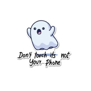 Don’t Touch – It’s Not Your Phone Sticker
